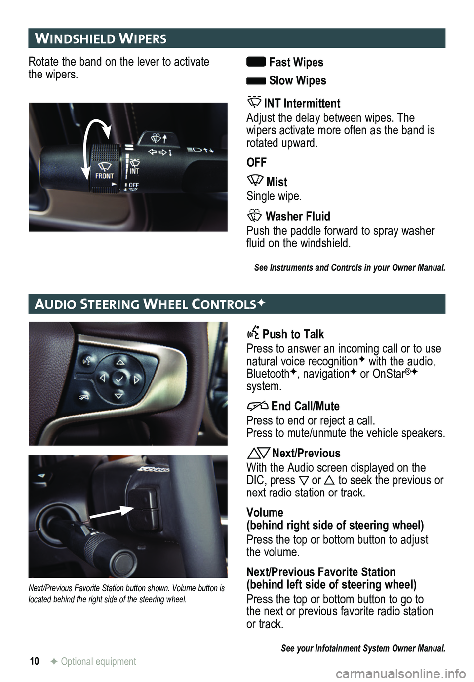 GMC SIERRA HD 2015 Get To Know Guide 10
wIn DsHI elD wIPers
au DIo steer Ing wH eel controlsF
F Optional equipment
Rotate the band on the lever to activate the wipers. Fast Wipes
Slow Wipes
INT Intermittent
Adjust the delay between wi GMC SIERRA HD 2015 Get To Know Guide 10
wIn DsHI elD wIPers
au DIo steer Ing wH eel controlsF
F Optional equipment
Rotate the band on the lever to activate the wipers. Fast Wipes
Slow Wipes
INT Intermittent
Adjust the delay between wi