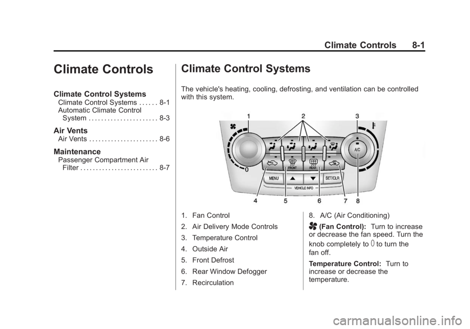 GMC TERRAIN 2015 Owners Guide Black plate (1,1)GMC Terrain/Terrain Denali Owner Manual (GMNA-Localizing-U.S./Canada/
Mexico-7707484) - 2015 - crc - 10/1/14
Climate Controls 8-1
Climate Controls
Climate Control Systems
Climate Cont GMC TERRAIN 2015 Owners Guide Black plate (1,1)GMC Terrain/Terrain Denali Owner Manual (GMNA-Localizing-U.S./Canada/
Mexico-7707484) - 2015 - crc - 10/1/14
Climate Controls 8-1
Climate Controls
Climate Control Systems
Climate Cont