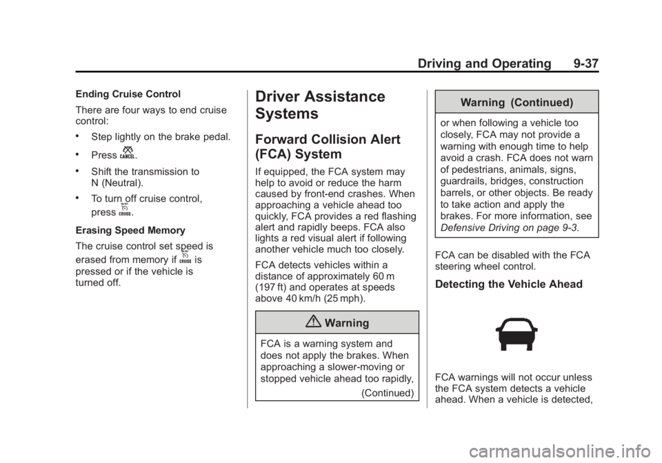 GMC TERRAIN 2015 Owners Manual Black plate (37,1)GMC Terrain/Terrain Denali Owner Manual (GMNA-Localizing-U.S./Canada/
Mexico-7707484) - 2015 - crc - 10/1/14
Driving and Operating 9-37
Ending Cruise Control
There are four ways to e GMC TERRAIN 2015 Owners Manual Black plate (37,1)GMC Terrain/Terrain Denali Owner Manual (GMNA-Localizing-U.S./Canada/
Mexico-7707484) - 2015 - crc - 10/1/14
Driving and Operating 9-37
Ending Cruise Control
There are four ways to e
