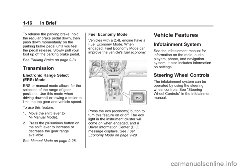 GMC TERRAIN 2015  Owners Manual Black plate (16,1)GMC Terrain/Terrain Denali Owner Manual (GMNA-Localizing-U.S./Canada/
Mexico-7707484) - 2015 - crc - 10/1/14
1-16 In Brief
To release the parking brake, hold
the regular brake pedal 