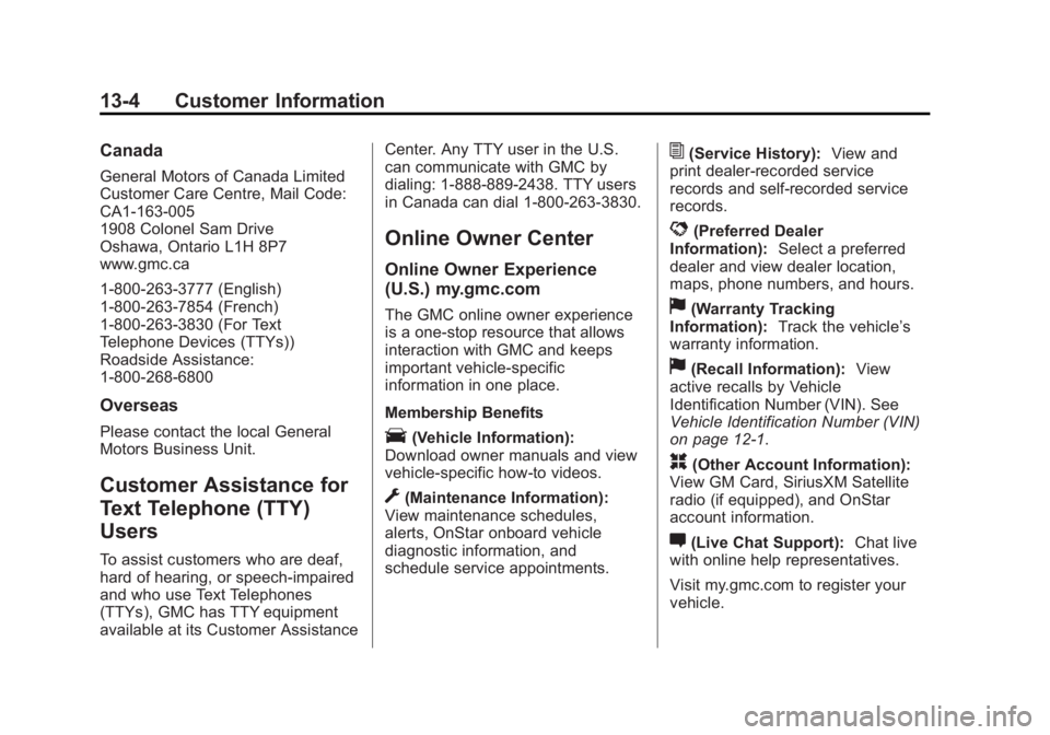 GMC TERRAIN 2015 User Guide Black plate (4,1)GMC Terrain/Terrain Denali Owner Manual (GMNA-Localizing-U.S./Canada/
Mexico-7707484) - 2015 - crc - 10/1/14
13-4 Customer Information
Canada
General Motors of Canada Limited
Customer
