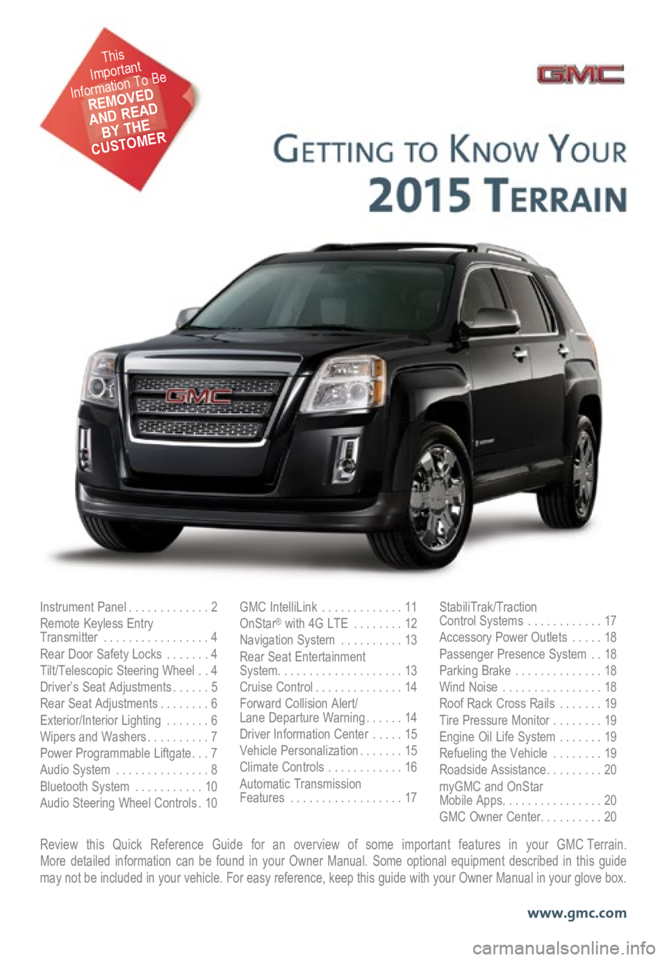 GMC TERRAIN 2015 Get To Know Guide Review this Quick Reference Guide for an overview of some important features in your GMC Terrain. More detailed information can be found in your Owner Manual. Some option\
al equipment described in t GMC TERRAIN 2015 Get To Know Guide Review this Quick Reference Guide for an overview of some important features in your GMC Terrain. More detailed information can be found in your Owner Manual. Some option\
al equipment described in t