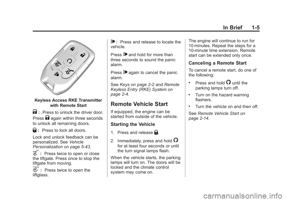 GMC YUKON 2015 User Guide Black plate (5,1)GMC Yukon/Yukon XL Owner Manual (GMNA-Localizing-U.S./Canada/
Mexico-7063682) - 2015 - crc - 6/5/14
In Brief 1-5
Keyless Access RKE Transmitterwith Remote Start
K:Press to unlock the 