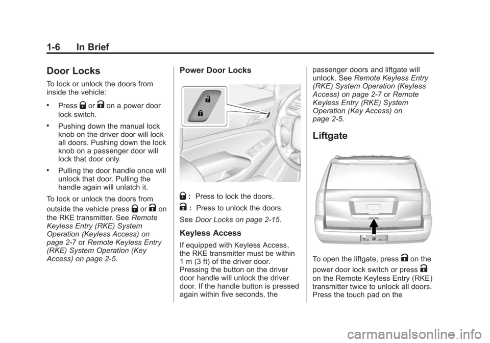 GMC YUKON 2015 User Guide Black plate (6,1)GMC Yukon/Yukon XL Owner Manual (GMNA-Localizing-U.S./Canada/
Mexico-7063682) - 2015 - crc - 6/5/14
1-6 In Brief
Door Locks
To lock or unlock the doors from
inside the vehicle:
.Press