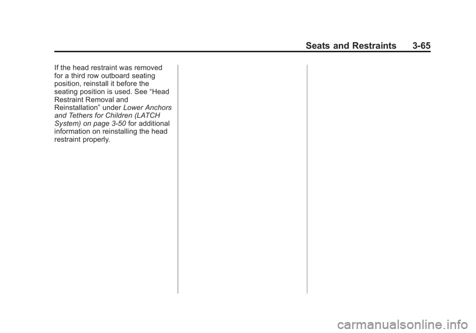GMC YUKON 2015 Owners Manual Black plate (65,1)GMC Yukon/Yukon XL Owner Manual (GMNA-Localizing-U.S./Canada/
Mexico-7063682) - 2015 - crc - 6/5/14
Seats and Restraints 3-65
If the head restraint was removed
for a third row outboa GMC YUKON 2015 Owners Manual Black plate (65,1)GMC Yukon/Yukon XL Owner Manual (GMNA-Localizing-U.S./Canada/
Mexico-7063682) - 2015 - crc - 6/5/14
Seats and Restraints 3-65
If the head restraint was removed
for a third row outboa