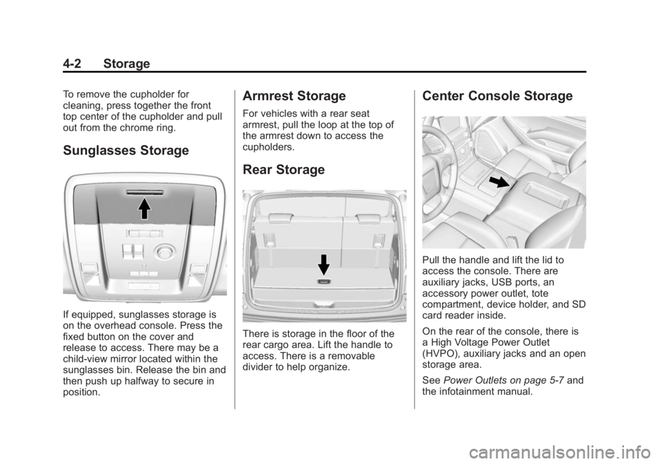 GMC YUKON 2015 Owners Manual Black plate (2,1)GMC Yukon/Yukon XL Owner Manual (GMNA-Localizing-U.S./Canada/
Mexico-7063682) - 2015 - crc - 6/5/14
4-2 Storage
To remove the cupholder for
cleaning, press together the front
top cent GMC YUKON 2015 Owners Manual Black plate (2,1)GMC Yukon/Yukon XL Owner Manual (GMNA-Localizing-U.S./Canada/
Mexico-7063682) - 2015 - crc - 6/5/14
4-2 Storage
To remove the cupholder for
cleaning, press together the front
top cent