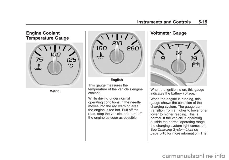 GMC YUKON 2015  Owners Manual Black plate (15,1)GMC Yukon/Yukon XL Owner Manual (GMNA-Localizing-U.S./Canada/
Mexico-7063682) - 2015 - crc - 6/5/14
Instruments and Controls 5-15
Engine Coolant
Temperature Gauge
Metric
English
This