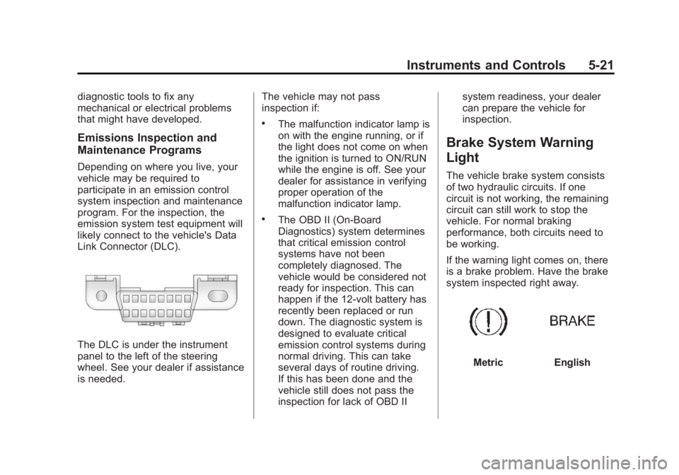 GMC YUKON 2015 Owners Manual Black plate (21,1)GMC Yukon/Yukon XL Owner Manual (GMNA-Localizing-U.S./Canada/
Mexico-7063682) - 2015 - crc - 6/5/14
Instruments and Controls 5-21
diagnostic tools to fix any
mechanical or electrical GMC YUKON 2015 Owners Manual Black plate (21,1)GMC Yukon/Yukon XL Owner Manual (GMNA-Localizing-U.S./Canada/
Mexico-7063682) - 2015 - crc - 6/5/14
Instruments and Controls 5-21
diagnostic tools to fix any
mechanical or electrical