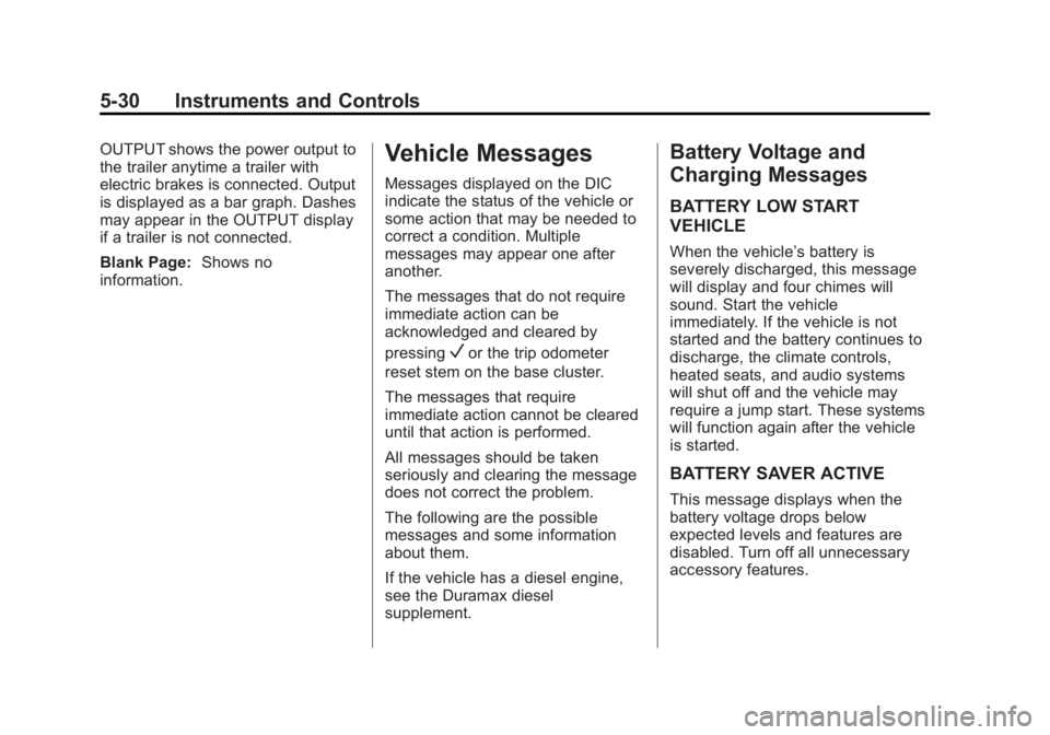 GMC YUKON 2015 Owners Manual Black plate (30,1)GMC Yukon/Yukon XL Owner Manual (GMNA-Localizing-U.S./Canada/
Mexico-7063682) - 2015 - crc - 6/5/14
5-30 Instruments and Controls
OUTPUT shows the power output to
the trailer anytime GMC YUKON 2015 Owners Manual Black plate (30,1)GMC Yukon/Yukon XL Owner Manual (GMNA-Localizing-U.S./Canada/
Mexico-7063682) - 2015 - crc - 6/5/14
5-30 Instruments and Controls
OUTPUT shows the power output to
the trailer anytime