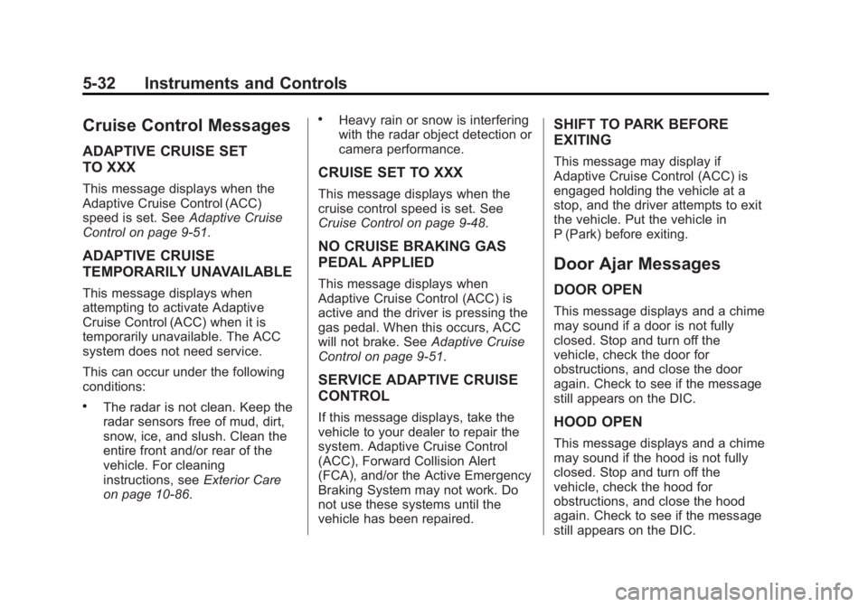 GMC YUKON 2015 Owners Guide Black plate (32,1)GMC Yukon/Yukon XL Owner Manual (GMNA-Localizing-U.S./Canada/
Mexico-7063682) - 2015 - crc - 6/5/14
5-32 Instruments and Controls
Cruise Control Messages
ADAPTIVE CRUISE SET
TO XXX
T GMC YUKON 2015 Owners Guide Black plate (32,1)GMC Yukon/Yukon XL Owner Manual (GMNA-Localizing-U.S./Canada/
Mexico-7063682) - 2015 - crc - 6/5/14
5-32 Instruments and Controls
Cruise Control Messages
ADAPTIVE CRUISE SET
TO XXX
T