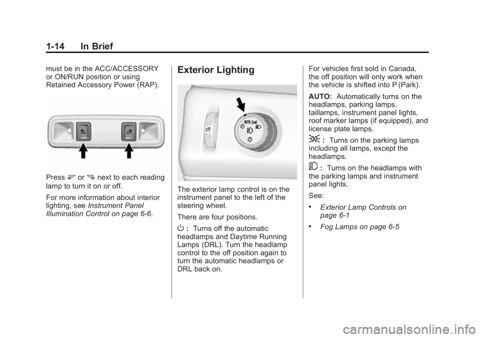 GMC YUKON 2015 Owners Guide Black plate (14,1)GMC Yukon/Yukon XL Owner Manual (GMNA-Localizing-U.S./Canada/
Mexico-7063682) - 2015 - crc - 6/5/14
1-14 In Brief
must be in the ACC/ACCESSORY
or ON/RUN position or using
Retained Ac