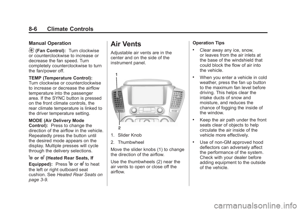 GMC YUKON 2015 Owners Manual Black plate (6,1)GMC Yukon/Yukon XL Owner Manual (GMNA-Localizing-U.S./Canada/
Mexico-7063682) - 2015 - crc - 6/5/14
8-6 Climate Controls
Manual Operation
9(Fan Control):Turn clockwise
or counterclock GMC YUKON 2015 Owners Manual Black plate (6,1)GMC Yukon/Yukon XL Owner Manual (GMNA-Localizing-U.S./Canada/
Mexico-7063682) - 2015 - crc - 6/5/14
8-6 Climate Controls
Manual Operation
9(Fan Control):Turn clockwise
or counterclock