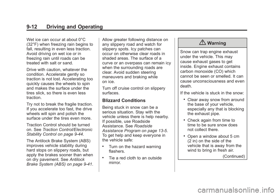 GMC YUKON 2015 User Guide Black plate (12,1)GMC Yukon/Yukon XL Owner Manual (GMNA-Localizing-U.S./Canada/
Mexico-7063682) - 2015 - CRC - 6/5/14
9-12 Driving and Operating
Wet ice can occur at about 0°C
(32°F) when freezing r