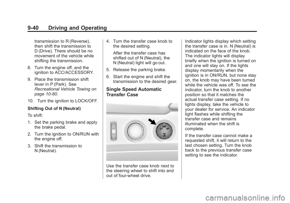 GMC YUKON 2015 Repair Manual Black plate (40,1)GMC Yukon/Yukon XL Owner Manual (GMNA-Localizing-U.S./Canada/
Mexico-7063682) - 2015 - CRC - 6/5/14
9-40 Driving and Operating
transmission to R (Reverse),
then shift the transmissio GMC YUKON 2015 Repair Manual Black plate (40,1)GMC Yukon/Yukon XL Owner Manual (GMNA-Localizing-U.S./Canada/
Mexico-7063682) - 2015 - CRC - 6/5/14
9-40 Driving and Operating
transmission to R (Reverse),
then shift the transmissio