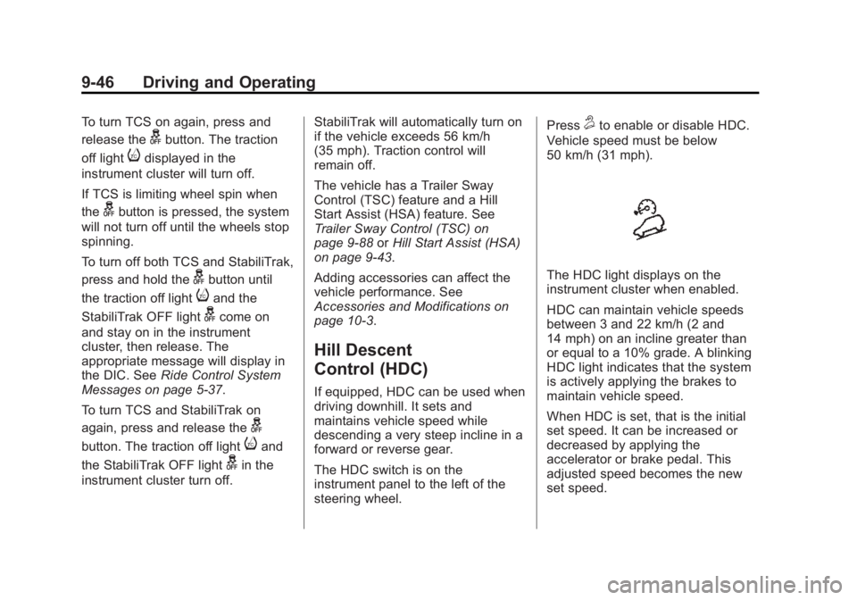 GMC YUKON 2015 Owners Guide Black plate (46,1)GMC Yukon/Yukon XL Owner Manual (GMNA-Localizing-U.S./Canada/
Mexico-7063682) - 2015 - CRC - 6/5/14
9-46 Driving and Operating
To turn TCS on again, press and
release the
gbutton. Th GMC YUKON 2015 Owners Guide Black plate (46,1)GMC Yukon/Yukon XL Owner Manual (GMNA-Localizing-U.S./Canada/
Mexico-7063682) - 2015 - CRC - 6/5/14
9-46 Driving and Operating
To turn TCS on again, press and
release the
gbutton. Th