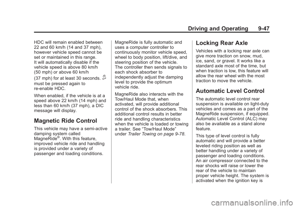 GMC YUKON 2015 Repair Manual Black plate (47,1)GMC Yukon/Yukon XL Owner Manual (GMNA-Localizing-U.S./Canada/
Mexico-7063682) - 2015 - CRC - 6/5/14
Driving and Operating 9-47
HDC will remain enabled between
22 and 60 km/h (14 and GMC YUKON 2015 Repair Manual Black plate (47,1)GMC Yukon/Yukon XL Owner Manual (GMNA-Localizing-U.S./Canada/
Mexico-7063682) - 2015 - CRC - 6/5/14
Driving and Operating 9-47
HDC will remain enabled between
22 and 60 km/h (14 and