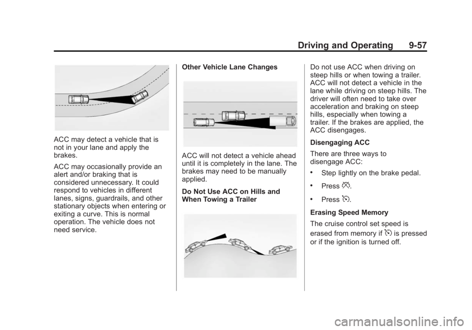 GMC YUKON 2015  Owners Manual Black plate (57,1)GMC Yukon/Yukon XL Owner Manual (GMNA-Localizing-U.S./Canada/
Mexico-7063682) - 2015 - CRC - 6/5/14
Driving and Operating 9-57
ACC may detect a vehicle that is
not in your lane and a