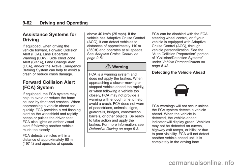 GMC YUKON 2015  Owners Manual Black plate (62,1)GMC Yukon/Yukon XL Owner Manual (GMNA-Localizing-U.S./Canada/
Mexico-7063682) - 2015 - CRC - 6/5/14
9-62 Driving and Operating
Assistance Systems for
Driving
If equipped, when drivin