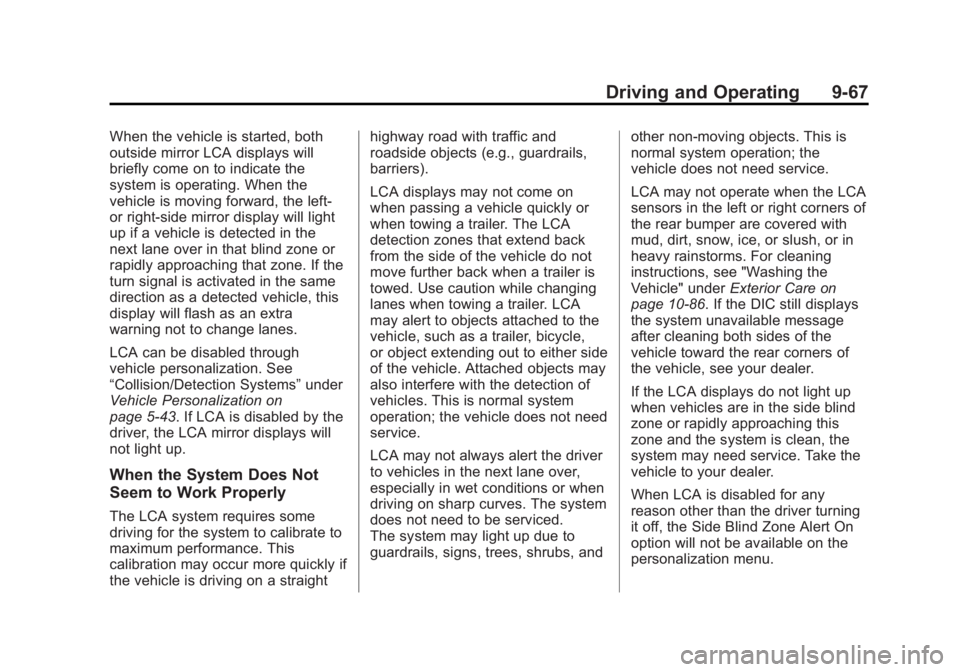 GMC YUKON 2015 Owners Manual Black plate (67,1)GMC Yukon/Yukon XL Owner Manual (GMNA-Localizing-U.S./Canada/
Mexico-7063682) - 2015 - CRC - 6/5/14
Driving and Operating 9-67
When the vehicle is started, both
outside mirror LCA di GMC YUKON 2015 Owners Manual Black plate (67,1)GMC Yukon/Yukon XL Owner Manual (GMNA-Localizing-U.S./Canada/
Mexico-7063682) - 2015 - CRC - 6/5/14
Driving and Operating 9-67
When the vehicle is started, both
outside mirror LCA di