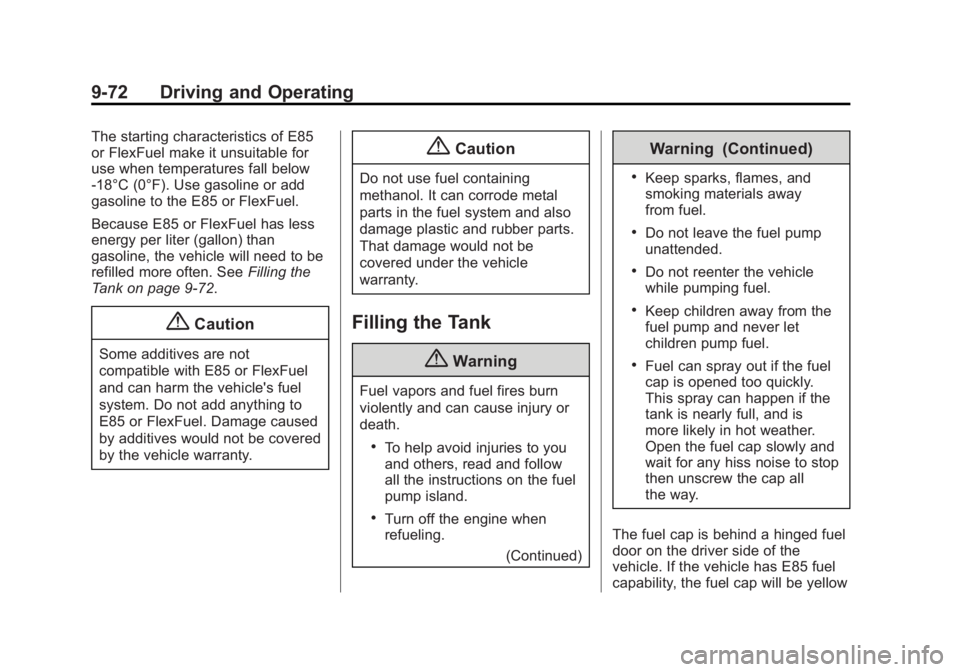 GMC YUKON 2015 Owners Guide Black plate (72,1)GMC Yukon/Yukon XL Owner Manual (GMNA-Localizing-U.S./Canada/
Mexico-7063682) - 2015 - CRC - 6/5/14
9-72 Driving and Operating
The starting characteristics of E85
or FlexFuel make it GMC YUKON 2015 Owners Guide Black plate (72,1)GMC Yukon/Yukon XL Owner Manual (GMNA-Localizing-U.S./Canada/
Mexico-7063682) - 2015 - CRC - 6/5/14
9-72 Driving and Operating
The starting characteristics of E85
or FlexFuel make it