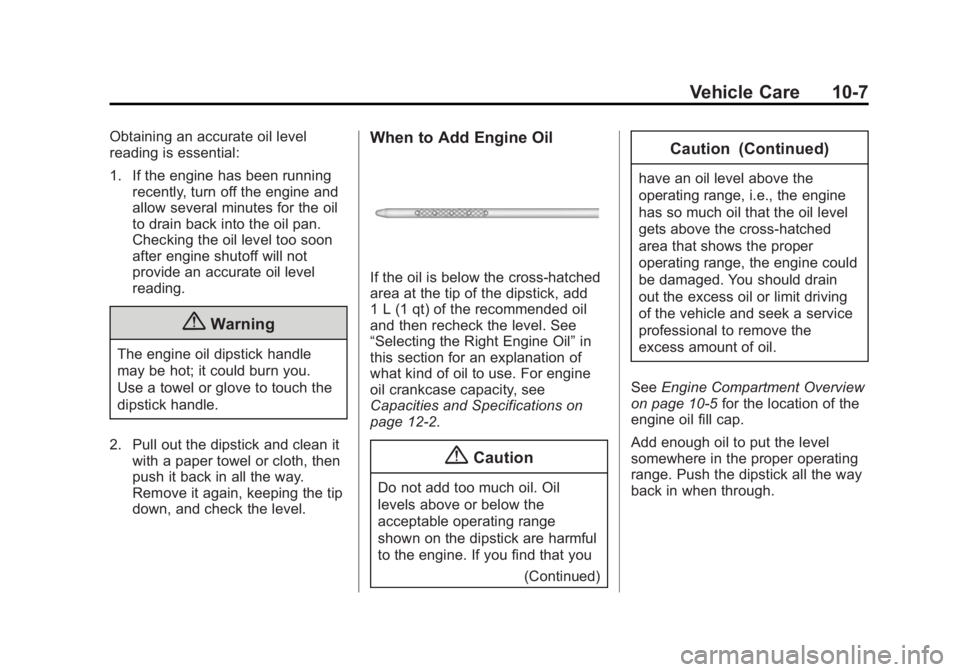 GMC YUKON 2015 Owners Guide Black plate (7,1)GMC Yukon/Yukon XL Owner Manual (GMNA-Localizing-U.S./Canada/
Mexico-7063682) - 2015 - crc - 6/5/14
Vehicle Care 10-7
Obtaining an accurate oil level
reading is essential:
1. If the e GMC YUKON 2015 Owners Guide Black plate (7,1)GMC Yukon/Yukon XL Owner Manual (GMNA-Localizing-U.S./Canada/
Mexico-7063682) - 2015 - crc - 6/5/14
Vehicle Care 10-7
Obtaining an accurate oil level
reading is essential:
1. If the e