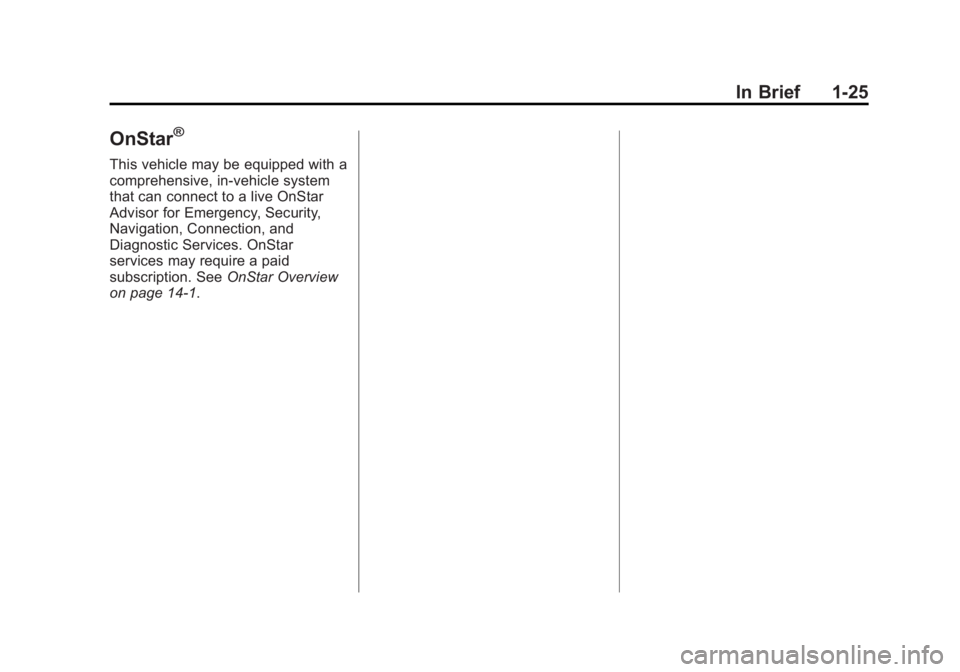 GMC YUKON 2015 Owners Guide Black plate (25,1)GMC Yukon/Yukon XL Owner Manual (GMNA-Localizing-U.S./Canada/
Mexico-7063682) - 2015 - crc - 6/5/14
In Brief 1-25
OnStar®
This vehicle may be equipped with a
comprehensive, in-vehic GMC YUKON 2015 Owners Guide Black plate (25,1)GMC Yukon/Yukon XL Owner Manual (GMNA-Localizing-U.S./Canada/
Mexico-7063682) - 2015 - crc - 6/5/14
In Brief 1-25
OnStar®
This vehicle may be equipped with a
comprehensive, in-vehic