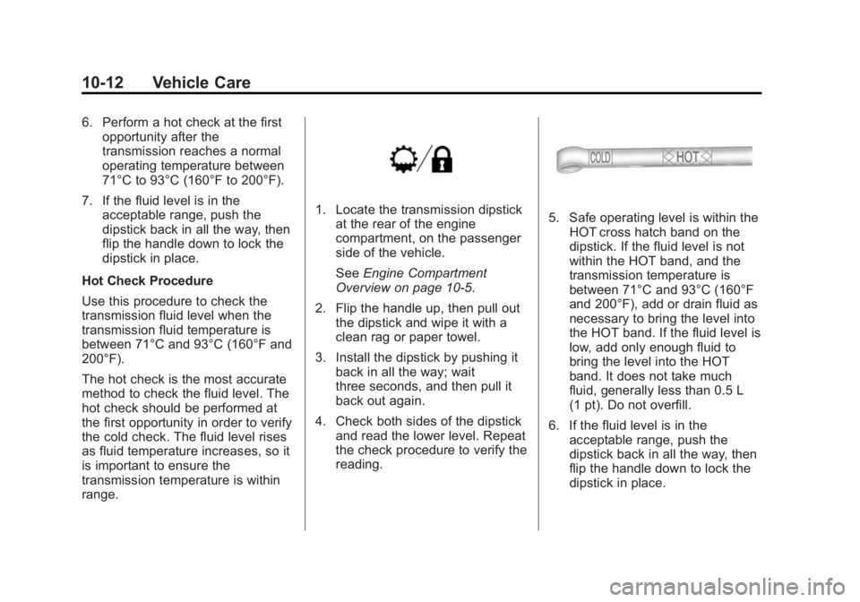 GMC YUKON 2015 Owners Guide Black plate (12,1)GMC Yukon/Yukon XL Owner Manual (GMNA-Localizing-U.S./Canada/
Mexico-7063682) - 2015 - crc - 6/5/14
10-12 Vehicle Care
6. Perform a hot check at the firstopportunity after the
transm