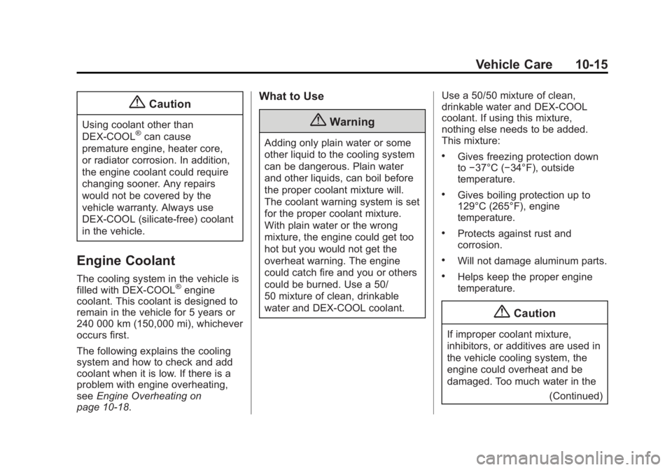 GMC YUKON 2015  Owners Manual Black plate (15,1)GMC Yukon/Yukon XL Owner Manual (GMNA-Localizing-U.S./Canada/
Mexico-7063682) - 2015 - crc - 6/5/14
Vehicle Care 10-15
{Caution
Using coolant other than
DEX-COOL®can cause
premature