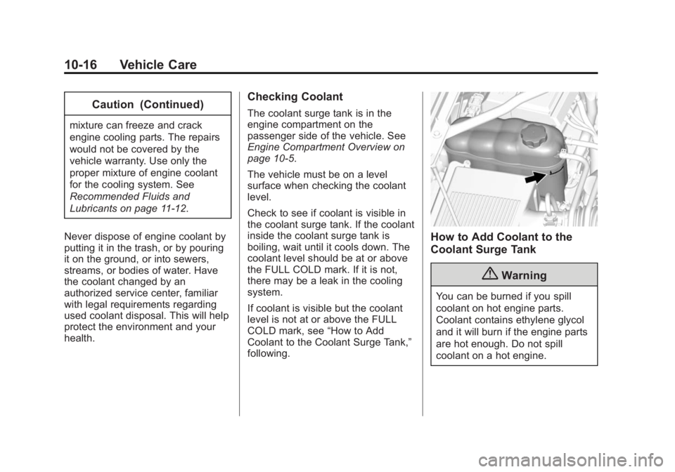 GMC YUKON 2015 Owners Guide Black plate (16,1)GMC Yukon/Yukon XL Owner Manual (GMNA-Localizing-U.S./Canada/
Mexico-7063682) - 2015 - crc - 6/5/14
10-16 Vehicle Care
Caution (Continued)
mixture can freeze and crack
engine cooling