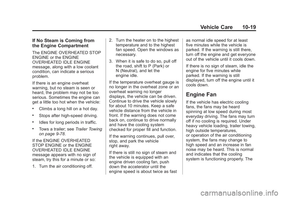 GMC YUKON 2015 Owners Guide Black plate (19,1)GMC Yukon/Yukon XL Owner Manual (GMNA-Localizing-U.S./Canada/
Mexico-7063682) - 2015 - crc - 6/5/14
Vehicle Care 10-19
If No Steam is Coming from
the Engine Compartment
The ENGINE OV