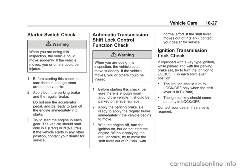 GMC YUKON 2015 Manual PDF Black plate (27,1)GMC Yukon/Yukon XL Owner Manual (GMNA-Localizing-U.S./Canada/
Mexico-7063682) - 2015 - crc - 6/5/14
Vehicle Care 10-27
Starter Switch Check
{Warning
When you are doing this
inspectio GMC YUKON 2015 Manual PDF Black plate (27,1)GMC Yukon/Yukon XL Owner Manual (GMNA-Localizing-U.S./Canada/
Mexico-7063682) - 2015 - crc - 6/5/14
Vehicle Care 10-27
Starter Switch Check
{Warning
When you are doing this
inspectio