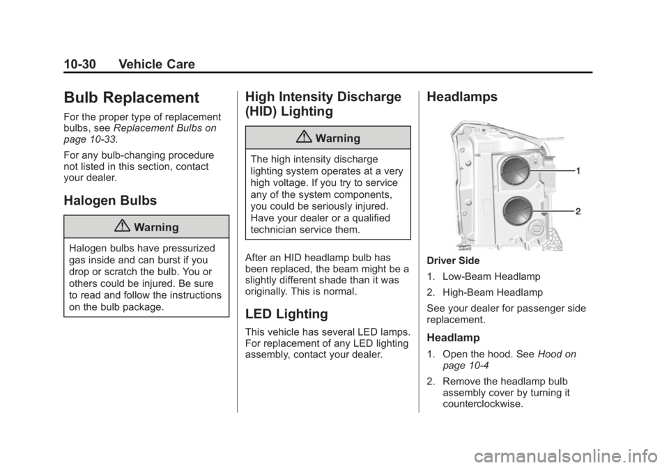 GMC YUKON 2015  Owners Manual Black plate (30,1)GMC Yukon/Yukon XL Owner Manual (GMNA-Localizing-U.S./Canada/
Mexico-7063682) - 2015 - crc - 6/5/14
10-30 Vehicle Care
Bulb Replacement
For the proper type of replacement
bulbs, seeR