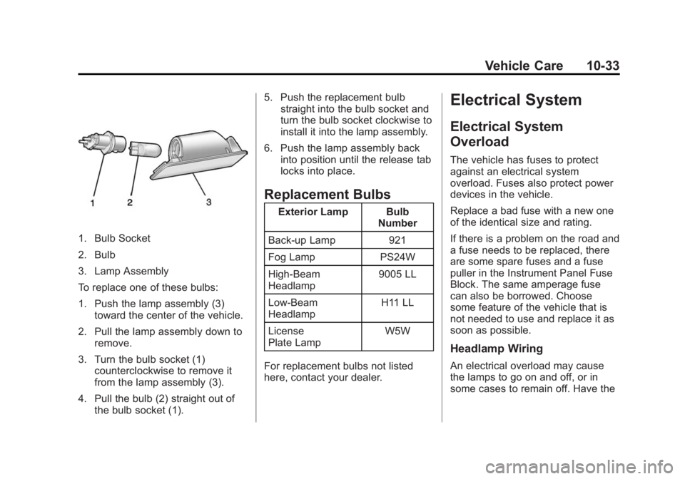 GMC YUKON 2015 Owners Manual Black plate (33,1)GMC Yukon/Yukon XL Owner Manual (GMNA-Localizing-U.S./Canada/
Mexico-7063682) - 2015 - crc - 6/5/14
Vehicle Care 10-33
1. Bulb Socket
2. Bulb
3. Lamp Assembly
To replace one of these GMC YUKON 2015 Owners Manual Black plate (33,1)GMC Yukon/Yukon XL Owner Manual (GMNA-Localizing-U.S./Canada/
Mexico-7063682) - 2015 - crc - 6/5/14
Vehicle Care 10-33
1. Bulb Socket
2. Bulb
3. Lamp Assembly
To replace one of these