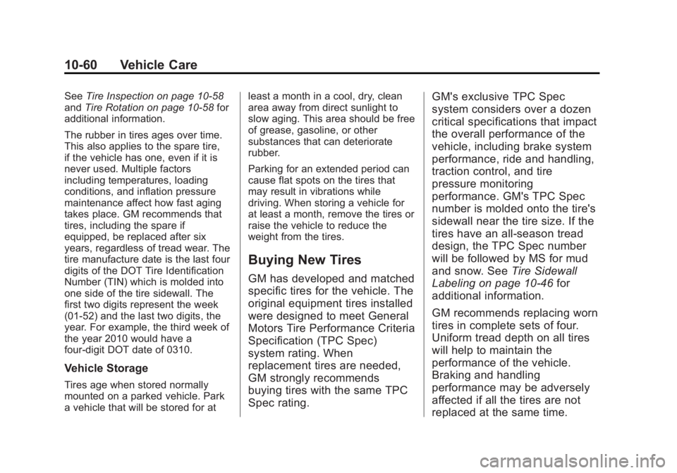 GMC YUKON 2015 Owners Manual Black plate (60,1)GMC Yukon/Yukon XL Owner Manual (GMNA-Localizing-U.S./Canada/
Mexico-7063682) - 2015 - crc - 6/5/14
10-60 Vehicle Care
SeeTire Inspection on page 10-58
and Tire Rotation on page 10-5 GMC YUKON 2015 Owners Manual Black plate (60,1)GMC Yukon/Yukon XL Owner Manual (GMNA-Localizing-U.S./Canada/
Mexico-7063682) - 2015 - crc - 6/5/14
10-60 Vehicle Care
SeeTire Inspection on page 10-58
and Tire Rotation on page 10-5