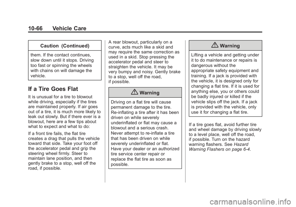GMC YUKON 2015 Owners Manual Black plate (66,1)GMC Yukon/Yukon XL Owner Manual (GMNA-Localizing-U.S./Canada/
Mexico-7063682) - 2015 - crc - 6/5/14
10-66 Vehicle Care
Caution (Continued)
them. If the contact continues,
slow down u GMC YUKON 2015 Owners Manual Black plate (66,1)GMC Yukon/Yukon XL Owner Manual (GMNA-Localizing-U.S./Canada/
Mexico-7063682) - 2015 - crc - 6/5/14
10-66 Vehicle Care
Caution (Continued)
them. If the contact continues,
slow down u