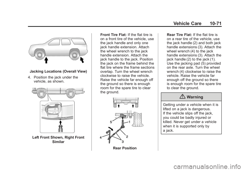 GMC YUKON 2015 Owners Manual Black plate (71,1)GMC Yukon/Yukon XL Owner Manual (GMNA-Localizing-U.S./Canada/
Mexico-7063682) - 2015 - crc - 6/5/14
Vehicle Care 10-71
Jacking Locations (Overall View)
4. Position the jack under the GMC YUKON 2015 Owners Manual Black plate (71,1)GMC Yukon/Yukon XL Owner Manual (GMNA-Localizing-U.S./Canada/
Mexico-7063682) - 2015 - crc - 6/5/14
Vehicle Care 10-71
Jacking Locations (Overall View)
4. Position the jack under the