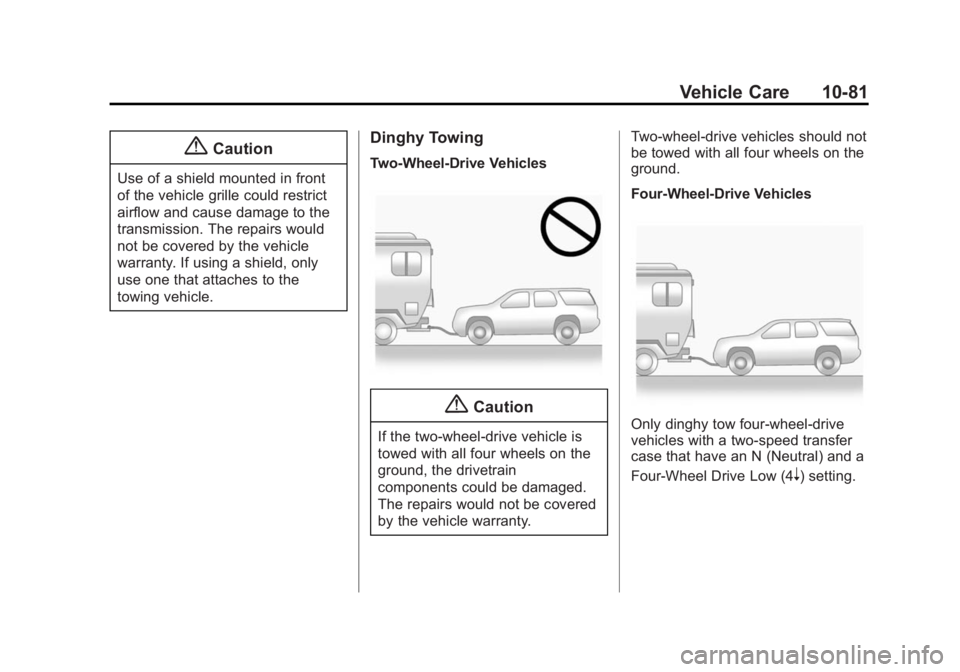 GMC YUKON 2015 Owners Manual Black plate (81,1)GMC Yukon/Yukon XL Owner Manual (GMNA-Localizing-U.S./Canada/
Mexico-7063682) - 2015 - crc - 6/5/14
Vehicle Care 10-81
{Caution
Use of a shield mounted in front
of the vehicle grille GMC YUKON 2015 Owners Manual Black plate (81,1)GMC Yukon/Yukon XL Owner Manual (GMNA-Localizing-U.S./Canada/
Mexico-7063682) - 2015 - crc - 6/5/14
Vehicle Care 10-81
{Caution
Use of a shield mounted in front
of the vehicle grille