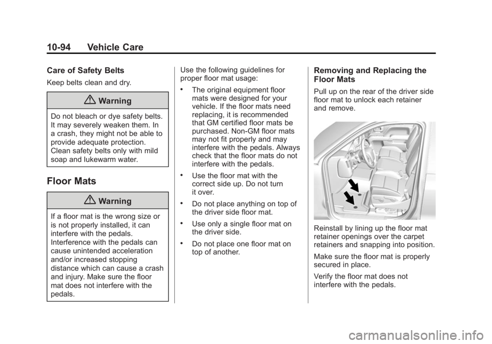 GMC YUKON 2015 Owners Manual Black plate (94,1)GMC Yukon/Yukon XL Owner Manual (GMNA-Localizing-U.S./Canada/
Mexico-7063682) - 2015 - crc - 6/5/14
10-94 Vehicle Care
Care of Safety Belts
Keep belts clean and dry.
{Warning
Do not GMC YUKON 2015 Owners Manual Black plate (94,1)GMC Yukon/Yukon XL Owner Manual (GMNA-Localizing-U.S./Canada/
Mexico-7063682) - 2015 - crc - 6/5/14
10-94 Vehicle Care
Care of Safety Belts
Keep belts clean and dry.
{Warning
Do not