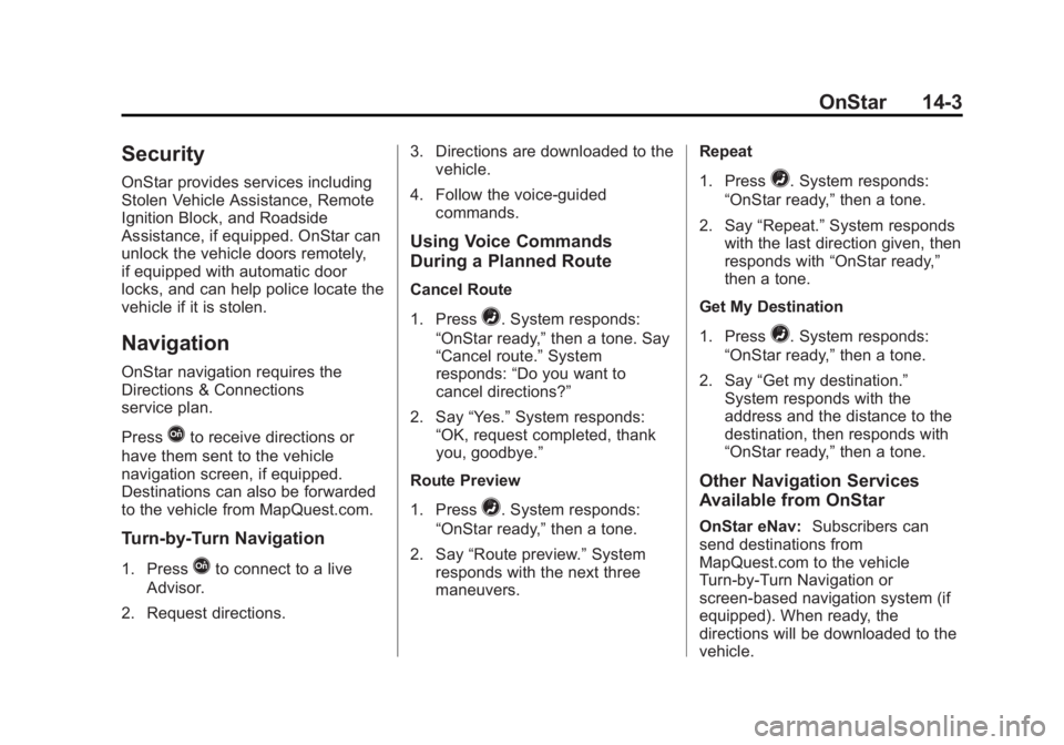 GMC YUKON 2015  Owners Manual Black plate (3,1)GMC Yukon/Yukon XL Owner Manual (GMNA-Localizing-U.S./Canada/
Mexico-7063682) - 2015 - crc - 6/5/14
OnStar 14-3
Security
OnStar provides services including
Stolen Vehicle Assistance, 