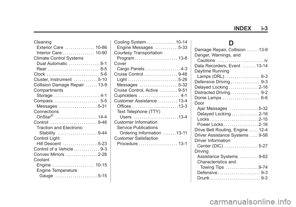 GMC YUKON 2015 Owners Guide Black plate (3,1)GMC Yukon/Yukon XL Owner Manual (GMNA-Localizing-U.S./Canada/
Mexico-7063682) - 2015 - crc - 6/5/14
INDEX i-3
CleaningExterior Care . . . . . . . . . . . . . . . 10-86
Interior Care . GMC YUKON 2015 Owners Guide Black plate (3,1)GMC Yukon/Yukon XL Owner Manual (GMNA-Localizing-U.S./Canada/
Mexico-7063682) - 2015 - crc - 6/5/14
INDEX i-3
CleaningExterior Care . . . . . . . . . . . . . . . 10-86
Interior Care .