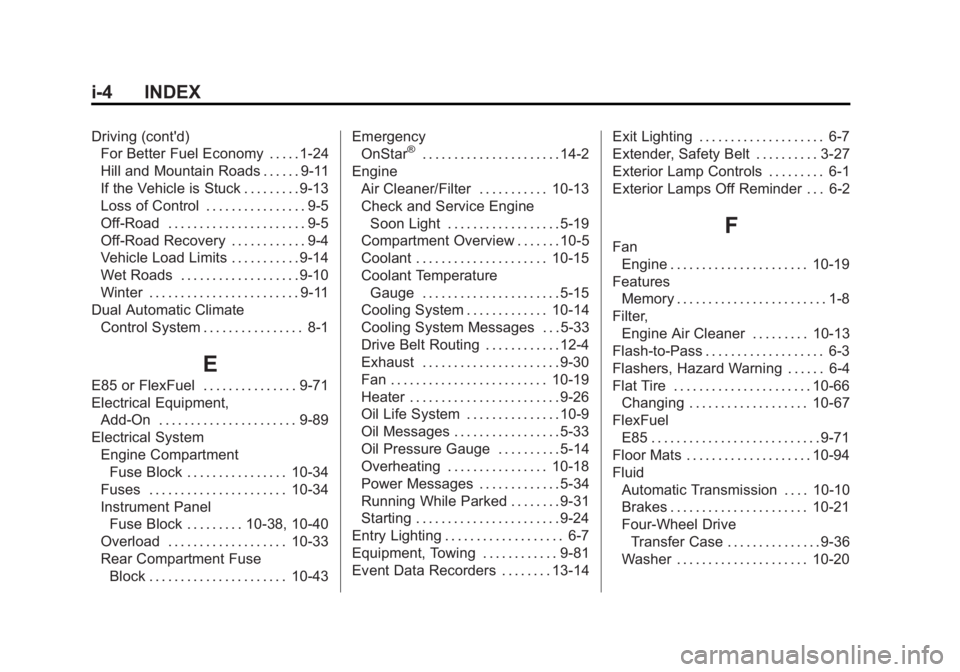 GMC YUKON 2015 Workshop Manual Black plate (4,1)GMC Yukon/Yukon XL Owner Manual (GMNA-Localizing-U.S./Canada/
Mexico-7063682) - 2015 - crc - 6/5/14
i-4 INDEX
Driving (cont'd)For Better Fuel Economy . . . . . 1-24
Hill and Mount GMC YUKON 2015 Workshop Manual Black plate (4,1)GMC Yukon/Yukon XL Owner Manual (GMNA-Localizing-U.S./Canada/
Mexico-7063682) - 2015 - crc - 6/5/14
i-4 INDEX
Driving (cont'd)For Better Fuel Economy . . . . . 1-24
Hill and Mount