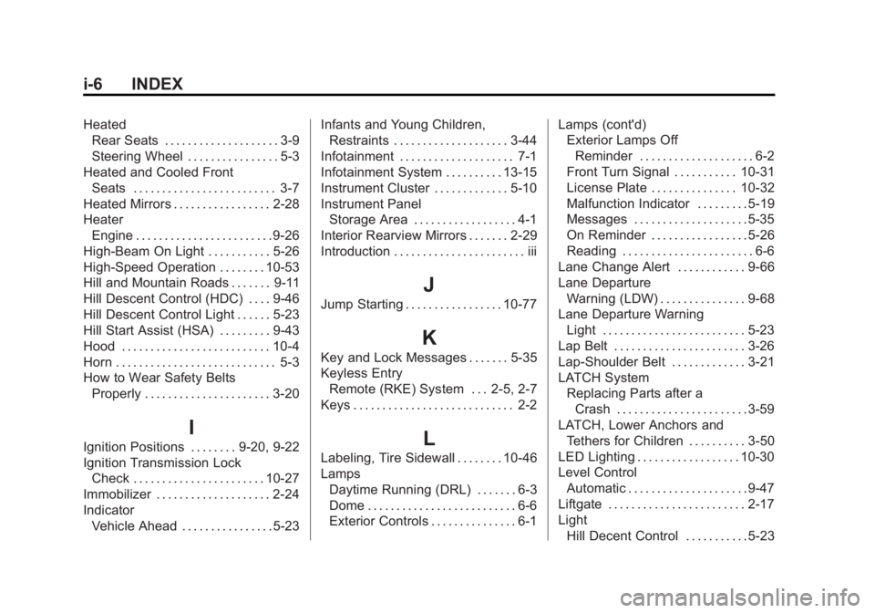 GMC YUKON 2015 Workshop Manual Black plate (6,1)GMC Yukon/Yukon XL Owner Manual (GMNA-Localizing-U.S./Canada/
Mexico-7063682) - 2015 - crc - 6/5/14
i-6 INDEX
HeatedRear Seats . . . . . . . . . . . . . . . . . . . . 3-9
Steering Whe GMC YUKON 2015 Workshop Manual Black plate (6,1)GMC Yukon/Yukon XL Owner Manual (GMNA-Localizing-U.S./Canada/
Mexico-7063682) - 2015 - crc - 6/5/14
i-6 INDEX
HeatedRear Seats . . . . . . . . . . . . . . . . . . . . 3-9
Steering Whe