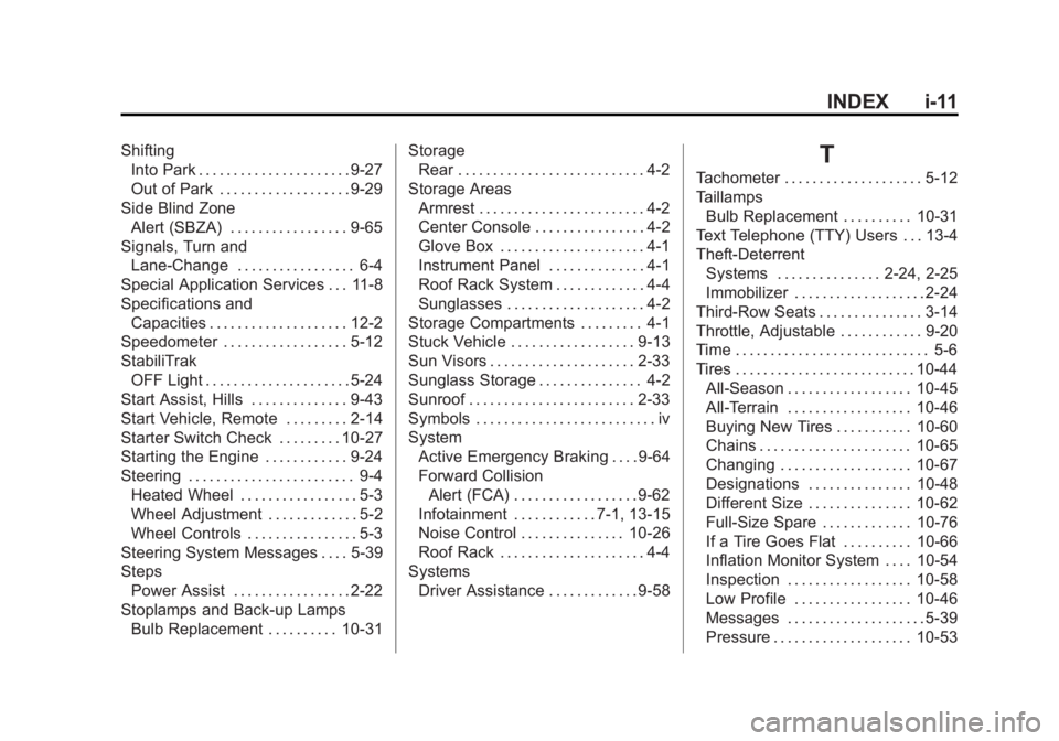 GMC YUKON 2015 Owners Manual Black plate (11,1)GMC Yukon/Yukon XL Owner Manual (GMNA-Localizing-U.S./Canada/
Mexico-7063682) - 2015 - crc - 6/5/14
INDEX i-11
ShiftingInto Park . . . . . . . . . . . . . . . . . . . . . . 9-27
Out GMC YUKON 2015 Owners Manual Black plate (11,1)GMC Yukon/Yukon XL Owner Manual (GMNA-Localizing-U.S./Canada/
Mexico-7063682) - 2015 - crc - 6/5/14
INDEX i-11
ShiftingInto Park . . . . . . . . . . . . . . . . . . . . . . 9-27
Out