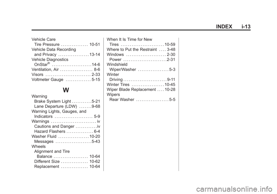 GMC YUKON 2015 Owners Manual Black plate (13,1)GMC Yukon/Yukon XL Owner Manual (GMNA-Localizing-U.S./Canada/
Mexico-7063682) - 2015 - crc - 6/5/14
INDEX i-13
Vehicle CareTire Pressure . . . . . . . . . . . . . . . 10-51
Vehicle D GMC YUKON 2015 Owners Manual Black plate (13,1)GMC Yukon/Yukon XL Owner Manual (GMNA-Localizing-U.S./Canada/
Mexico-7063682) - 2015 - crc - 6/5/14
INDEX i-13
Vehicle CareTire Pressure . . . . . . . . . . . . . . . 10-51
Vehicle D