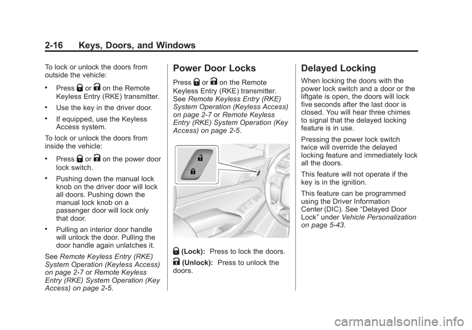 GMC YUKON 2015 Owners Guide Black plate (16,1)GMC Yukon/Yukon XL Owner Manual (GMNA-Localizing-U.S./Canada/
Mexico-7063682) - 2015 - crc - 6/5/14
2-16 Keys, Doors, and Windows
To lock or unlock the doors from
outside the vehicle GMC YUKON 2015 Owners Guide Black plate (16,1)GMC Yukon/Yukon XL Owner Manual (GMNA-Localizing-U.S./Canada/
Mexico-7063682) - 2015 - crc - 6/5/14
2-16 Keys, Doors, and Windows
To lock or unlock the doors from
outside the vehicle