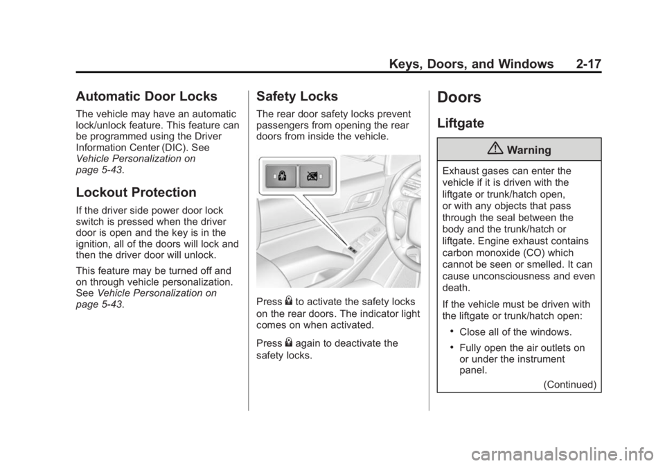 GMC YUKON 2015 Owners Guide Black plate (17,1)GMC Yukon/Yukon XL Owner Manual (GMNA-Localizing-U.S./Canada/
Mexico-7063682) - 2015 - crc - 6/5/14
Keys, Doors, and Windows 2-17
Automatic Door Locks
The vehicle may have an automat GMC YUKON 2015 Owners Guide Black plate (17,1)GMC Yukon/Yukon XL Owner Manual (GMNA-Localizing-U.S./Canada/
Mexico-7063682) - 2015 - crc - 6/5/14
Keys, Doors, and Windows 2-17
Automatic Door Locks
The vehicle may have an automat