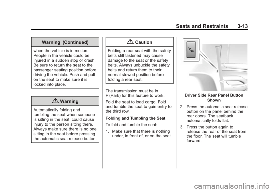 GMC YUKON 2015 Manual PDF Black plate (13,1)GMC Yukon/Yukon XL Owner Manual (GMNA-Localizing-U.S./Canada/
Mexico-7063682) - 2015 - crc - 6/5/14
Seats and Restraints 3-13
Warning (Continued)
when the vehicle is in motion.
Peopl GMC YUKON 2015 Manual PDF Black plate (13,1)GMC Yukon/Yukon XL Owner Manual (GMNA-Localizing-U.S./Canada/
Mexico-7063682) - 2015 - crc - 6/5/14
Seats and Restraints 3-13
Warning (Continued)
when the vehicle is in motion.
Peopl