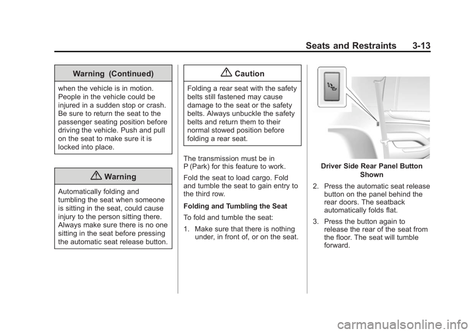 GMC YUKON 2015  Owners Manual Black plate (13,1)GMC Yukon/Yukon XL Owner Manual (GMNA-Localizing-U.S./Canada/
Mexico-7063682) - 2015 - crc - 6/5/14
Seats and Restraints 3-13
Warning (Continued)
when the vehicle is in motion.
Peopl