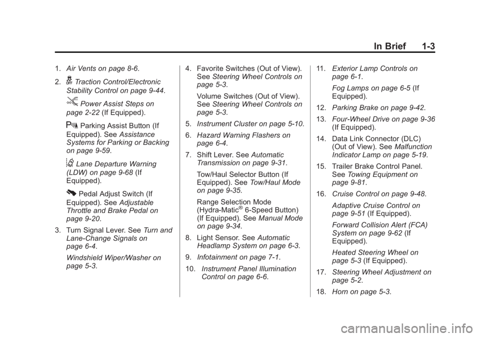 GMC YUKON 2015 Owners Manual Black plate (3,1)GMC Yukon/Yukon XL Owner Manual (GMNA-Localizing-U.S./Canada/
Mexico-7063682) - 2015 - crc - 6/5/14
In Brief 1-3
1.Air Vents on page 8-6.
2.
gTraction Control/Electronic
Stability Con GMC YUKON 2015 Owners Manual Black plate (3,1)GMC Yukon/Yukon XL Owner Manual (GMNA-Localizing-U.S./Canada/
Mexico-7063682) - 2015 - crc - 6/5/14
In Brief 1-3
1.Air Vents on page 8-6.
2.
gTraction Control/Electronic
Stability Con