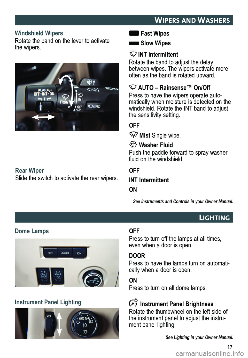 GMC YUKON 2015  Get To Know Guide 17
wIPers anD washers
Windshield Wipers
Rotate the band on the lever to activate the wipers.
 Fast Wipes
 Slow Wipes 
 INT Intermittent
Rotate the band to adjust the delay between wipes. The   wipers 